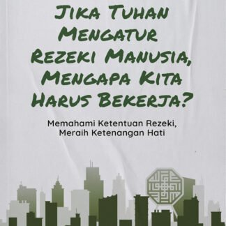 Jika Tuhan Mengatur Rezeki Manusia, Mengapa Kita Harus Bekerja
