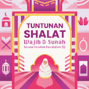 TUNTUNAN SHALAT WAJIB & SUNAH SESUAI TALADAN RASULULLAH